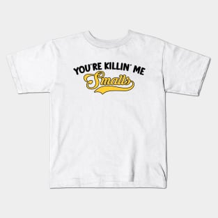 You're Killin' Me Smalls Kids T-Shirt